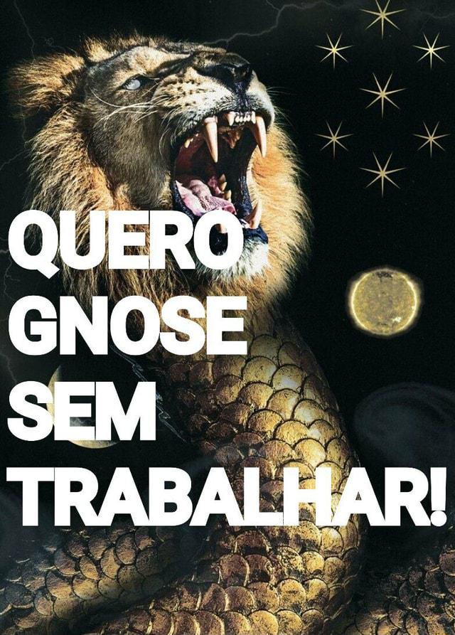 demiurgo expressa seu maior desejo: “EU QUERO GNOSE SEM TRABALHAR!!”